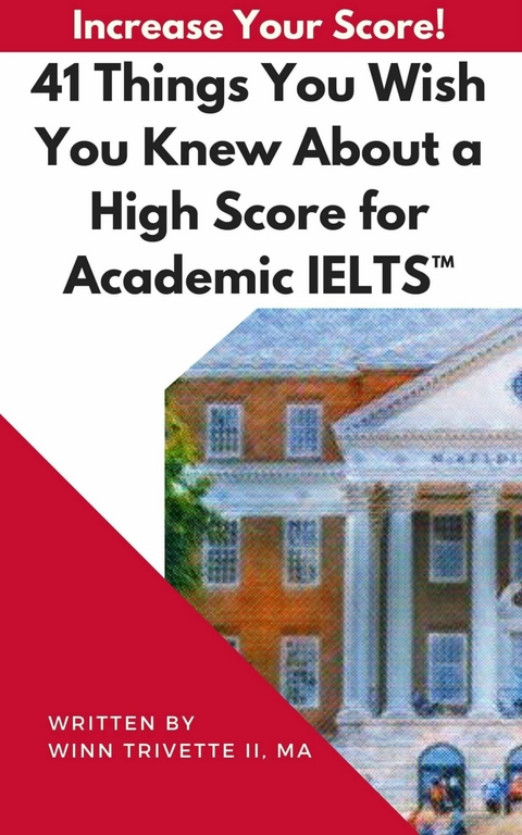 41 Things You Wish You Knew About a High Score for Academic IELTS™ -  Winfield Trivette II,  Ma