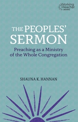 Peoples' Sermon: Preaching as a Ministry of the Whole Congreagation -  Shauna K. Hannan