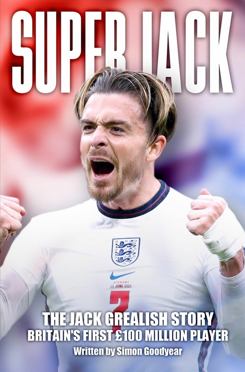 Super Jack - The Jack Grealish Story -  Simon Goodyear