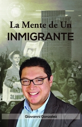 La Mente de Un Inmigrante (Spanish Edition) -  Giovanni Gonzalez