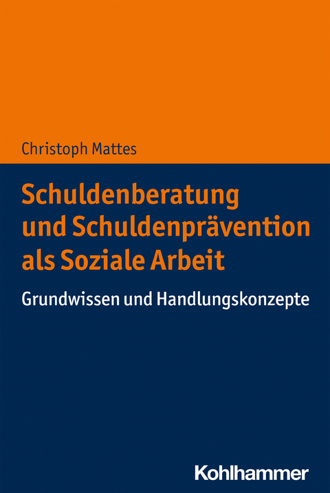 Schuldenberatung und Schuldenprävention als Soziale Arbeit - Christoph Mattes