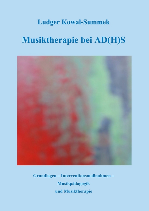 Musiktherapie bei AD(H)S -  Ludger Kowal-Summek