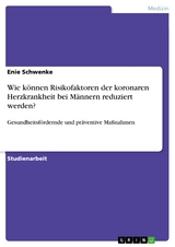 Wie können Risikofaktoren der koronaren Herzkrankheit bei Männern reduziert werden? - Enie Schwenke