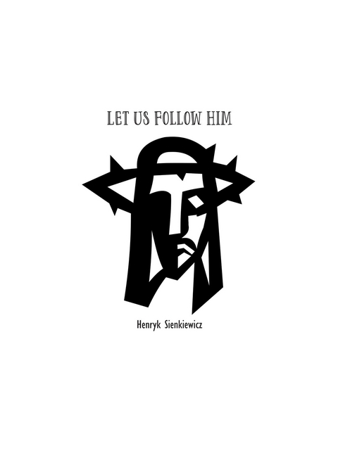 Let Us Follow Him -  HeUnryk Sienkiewicz