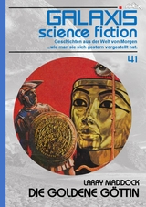 GALAXIS SCIENCE FICTION, Band 41: DIE GOLDENE GÖTTIN - Larry Maddock