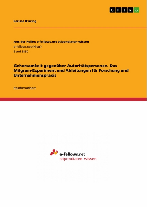 Gehorsamkeit gegenüber Autoritätspersonen. Das Milgram-Experiment und Ableitungen für Forschung und Unternehmenspraxis -  Larissa Kviring