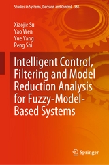Intelligent Control, Filtering and Model Reduction Analysis for Fuzzy-Model-Based Systems - Xiaojie Su, Yao Wen, Yue Yang, Peng Shi