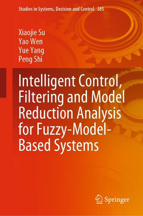 Intelligent Control, Filtering and Model Reduction Analysis for Fuzzy-Model-Based Systems - Xiaojie Su, Yao Wen, Yue Yang, Peng Shi