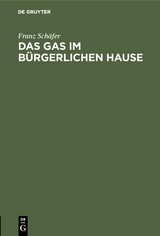 Das Gas im bürgerlichen Hause - Franz Schäfer