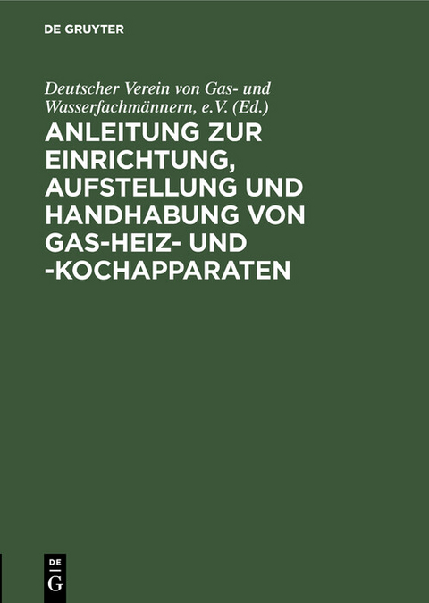 Anleitung zur Einrichtung, Aufstellung und Handhabung von Gas-Heiz- und -Kochapparaten - 