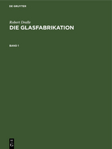 Robert Dralle: Die Glasfabrikation. Band 1 - Robert Dralle