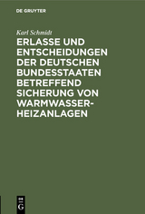 Erlasse und Entscheidungen der deutschen Bundesstaaten betreffend Sicherung von Warmwasser-Heizanlagen - Karl Schmidt