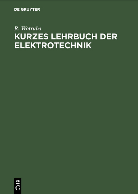 Kurzes Lehrbuch der Elektrotechnik - R. Wotruba