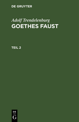 Adolf Trendelenburg: Goethes Faust. Teil 2 - Adolf Trendelenburg