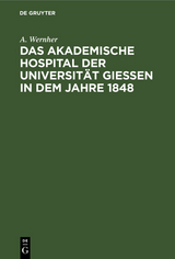 Das akademische Hospital der Universität Giessen in dem Jahre 1848 - A. Wernher