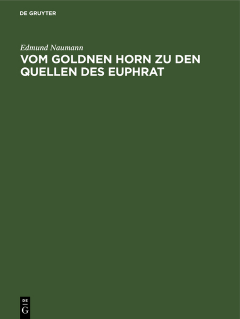 Vom Goldnen Horn zu den Quellen des Euphrat - Edmund Naumann