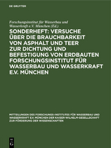 Sonderheft: Versuche über die Brauchbarkeit von Asphalt und Teer zur Dichtung und Befestigung von Erdbauten Forschungsinstitut für Wasserbau und Wasserkraft e.V. München - 