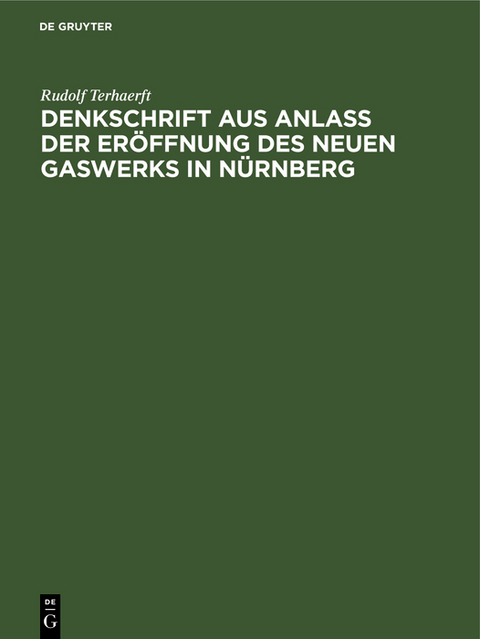 Denkschrift aus Anlaß der Eröffnung des neuen Gaswerks in Nürnberg - Rudolf Terhaerft