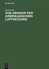 Zur Abwehr der Amerikanischen Luftheizung! - Erwin Herz