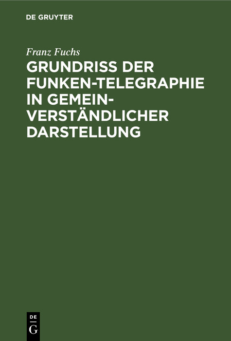 Grundriß der Funken-Telegraphie in gemeinverständlicher Darstellung - Franz Fuchs