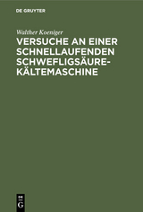 Versuche an einer schnellaufenden Schwefligsäure-Kältemaschine - Walther Koeniger