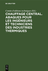 Chauffage central. Abaques pour les ingénieurs et techniciens des industries thermiques - 