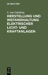 Herstellung und Instandhaltung elektrischer Licht- und Kraftanlagen - S. von Gaisberg
