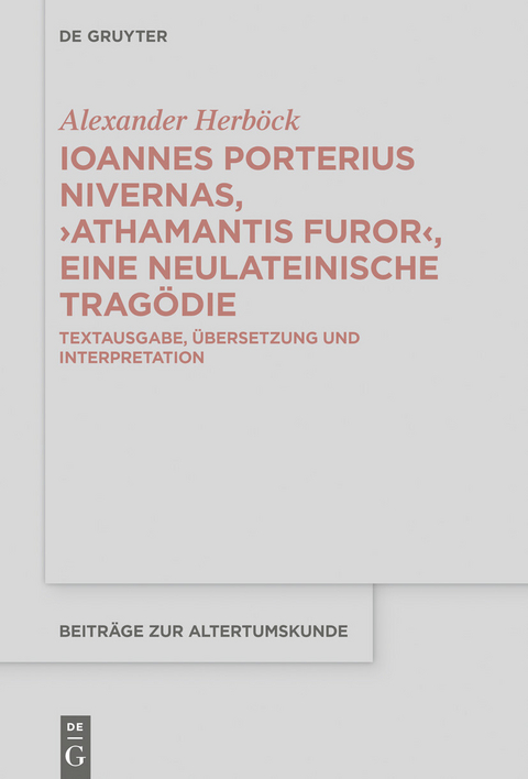Ioannes Porterius Nivernas, ›Athamantis Furor‹, eine neulateinische Tragödie - Alexander Herböck