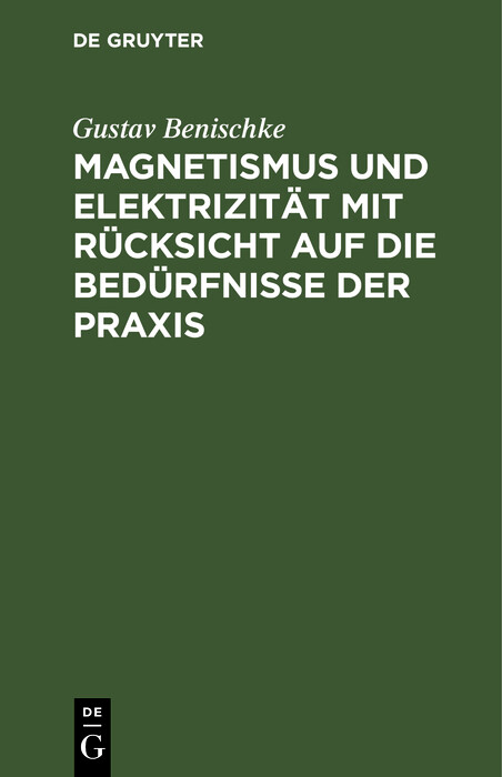 Magnetismus und Elektrizität mit Rücksicht auf die Bedürfnisse der Praxis - Gustav Benischke