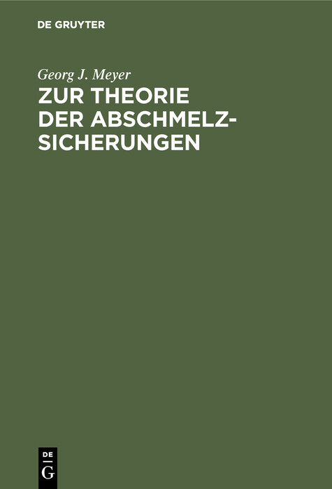 Zur Theorie der Abschmelzsicherungen - Georg J. Meyer