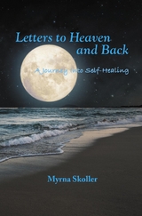 Letters to Heaven and Back - Myrna Skoller