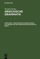 Griechisches Wurzellexikon, als Grundlage der griechischer Grammatik, Band 1 - Theodor Benfey