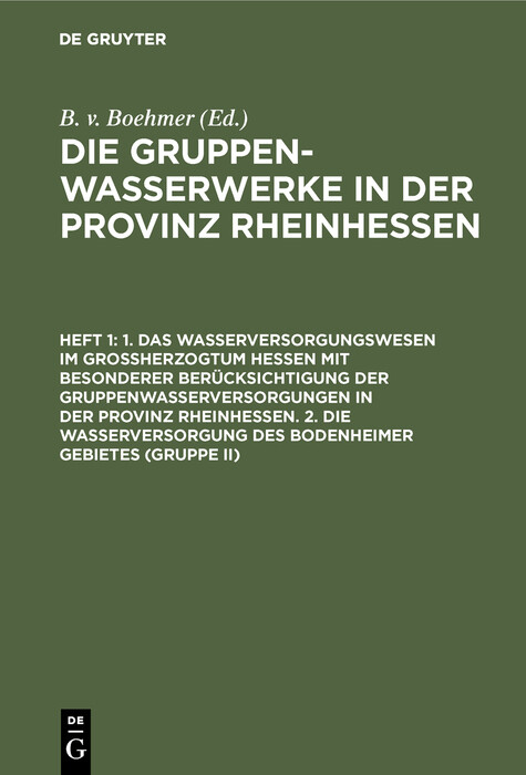 1. Das Wasserversorgungswesen im Großherzogtum Hessen mit besonderer Berücksichtigung der Gruppenwasserversorgungen in der Provinz Rheinhessen. 2. Die Wasserversorgung des Bodenheimer Gebietes (Gruppe II) - 