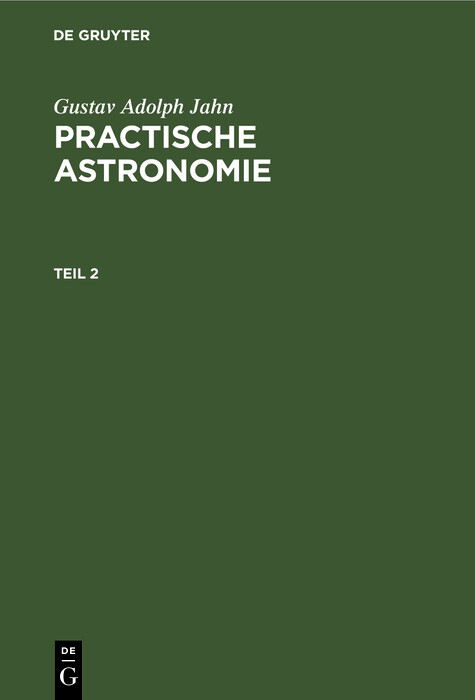 Gustav Adolph Jahn: Practische Astronomie. Teil 2 - Gustav Adolph Jahn