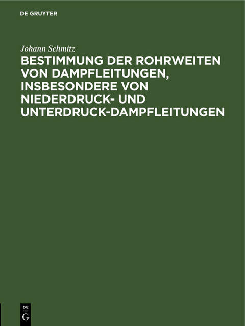 Bestimmung der Rohrweiten von Dampfleitungen, insbesondere von Niederdruck- und Unterdruck-Dampfleitungen - Johann Schmitz