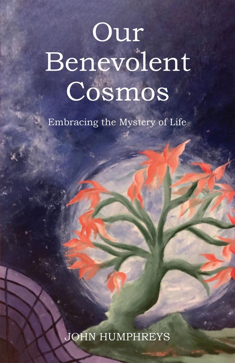 Our Benevolent Cosmos -  John Humphreys