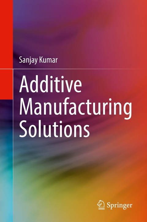 Additive Manufacturing Solutions - Sanjay Kumar