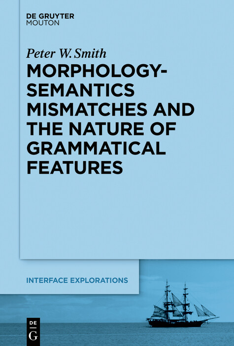 Morphology-Semantics Mismatches and the Nature of Grammatical Features -  Peter W. Smith