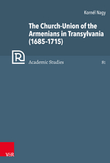 The Church-Union of the Armenians in Transylvania (1685-1715) -  Kornél Nagy