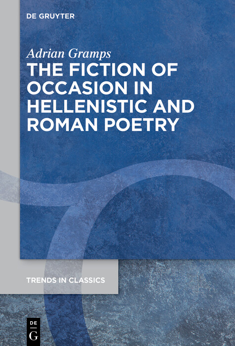 The Fiction of Occasion in Hellenistic and Roman Poetry -  Adrian Gramps