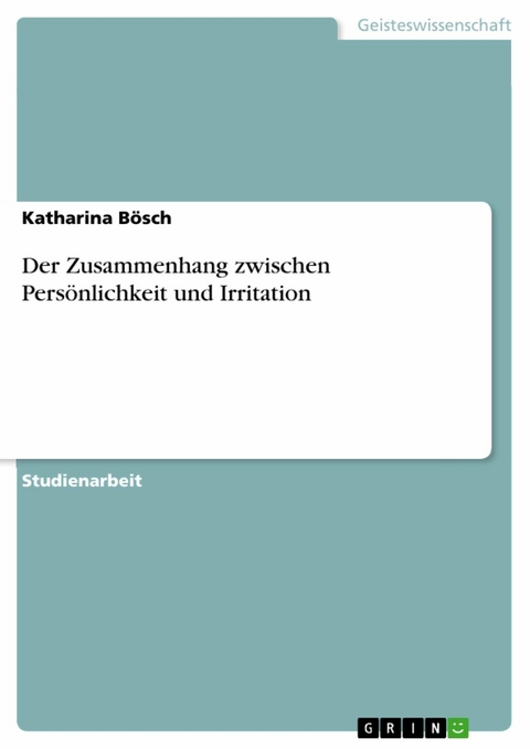 Der Zusammenhang zwischen Persönlichkeit und Irritation - Katharina Bösch