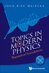 TOPICS IN MODERN PHYSICS: THEORETICAL FOUNDATIONS - John Dirk Walecka