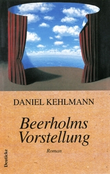 Beerholms Vorstellung - Daniel Kehlmann