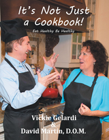 It’s Not Just a Cookbook - Vickie Gelardi, David Martin D.O.M.