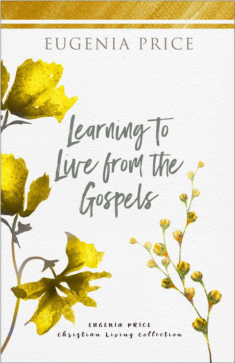 Learning to Live From the Gospels -  Eugenia Price