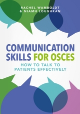 Communication Skills for OSCEs - Rachel Wamboldt, Niamh Loughran