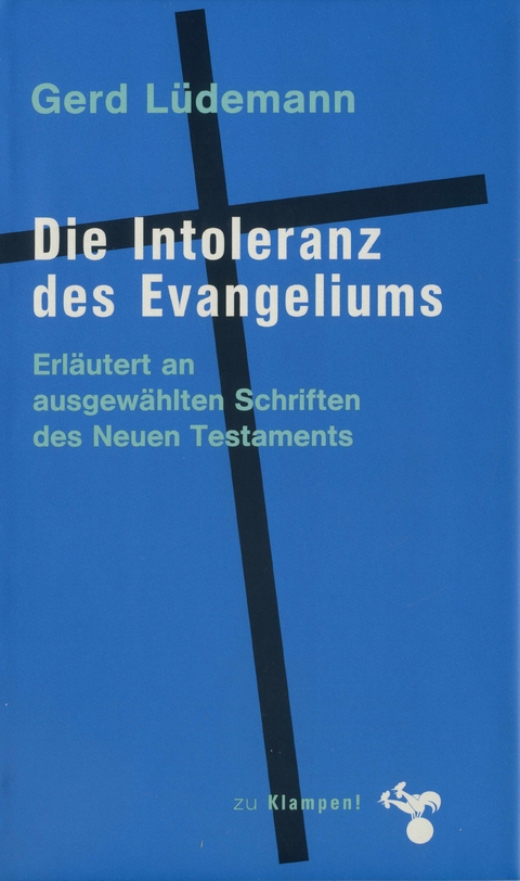 Die Intoleranz des Evangeliums - Gerd Lüdemann