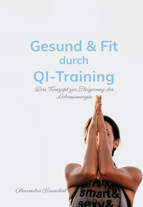 Gesund & Fit durch Qi-Training - Alexandra Bauschat