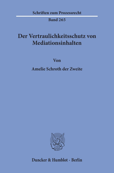 Der Vertraulichkeitsschutz von Mediationsinhalten. -  Amelie Schroth der Zweite