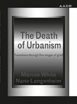 The Death of Urbanism - Marcus White, Nano Langenheim